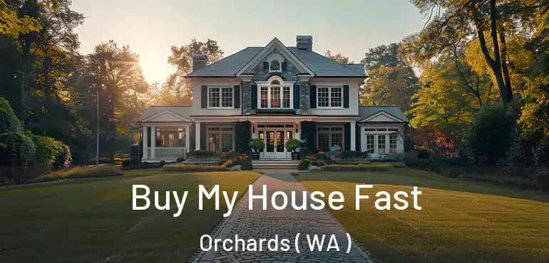  Buy My House Fast Orchards ( WA )