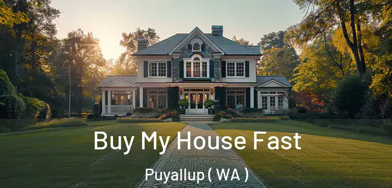  Buy My House Fast Puyallup ( WA )