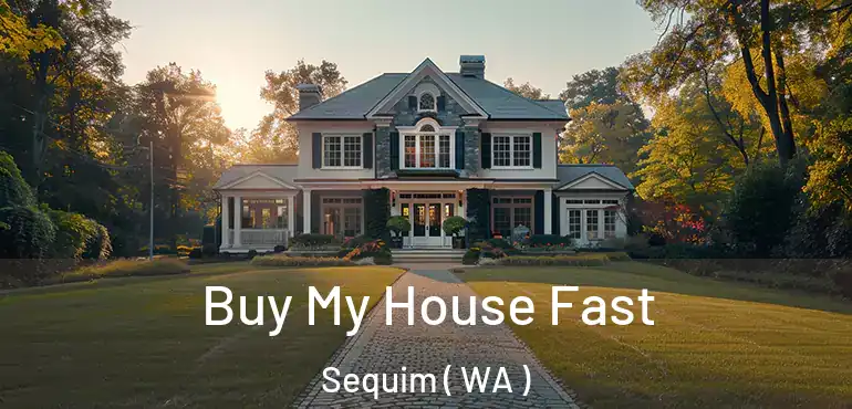  Buy My House Fast Sequim ( WA )