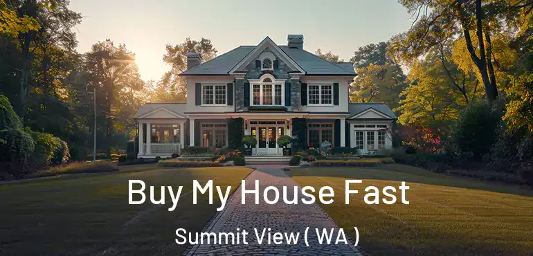  Buy My House Fast Summit View ( WA )