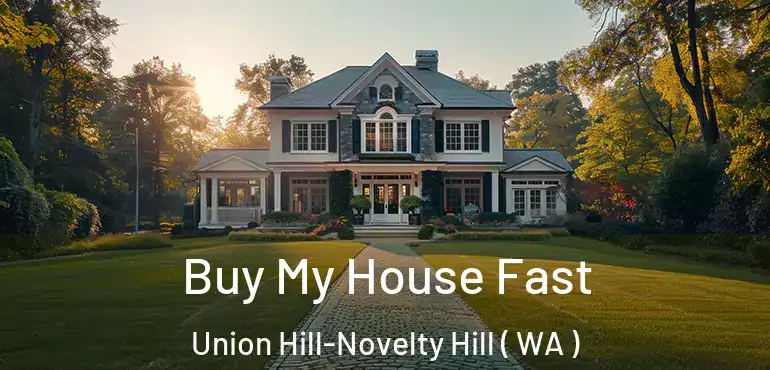  Buy My House Fast Union Hill-Novelty Hill ( WA )