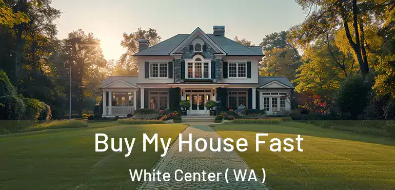  Buy My House Fast White Center ( WA )