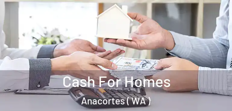  Cash For Homes Anacortes ( WA )