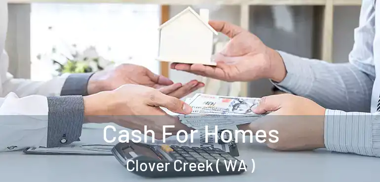  Cash For Homes Clover Creek ( WA )