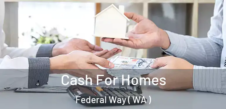  Cash For Homes Federal Way ( WA )
