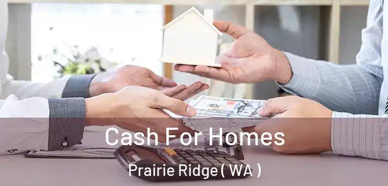  Cash For Homes Prairie Ridge ( WA )