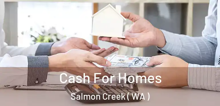  Cash For Homes Salmon Creek ( WA )