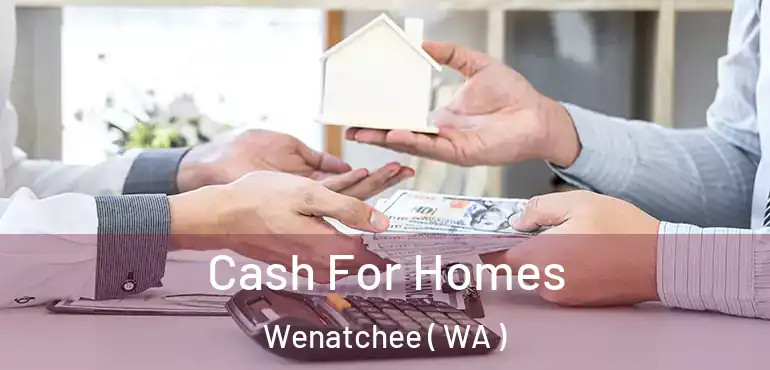  Cash For Homes Wenatchee ( WA )