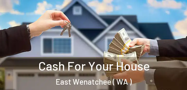  Cash For Your House East Wenatchee ( WA )
