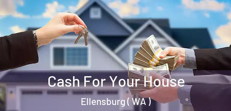  Cash For Your House Ellensburg ( WA )