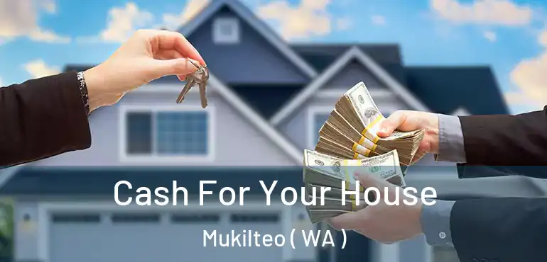  Cash For Your House Mukilteo ( WA )