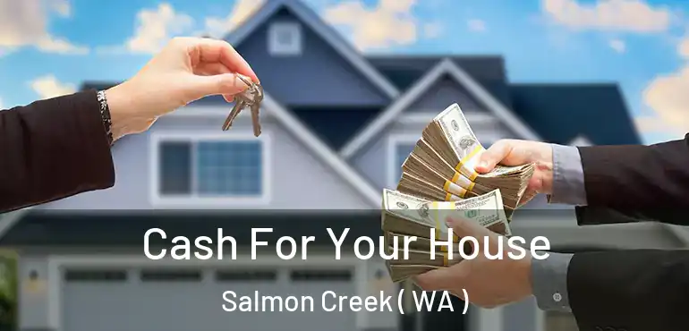  Cash For Your House Salmon Creek ( WA )