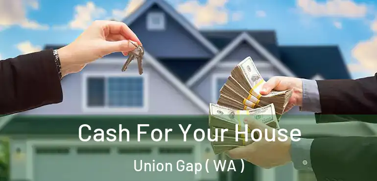  Cash For Your House Union Gap ( WA )