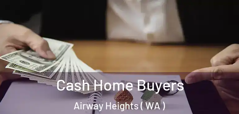  Cash Home Buyers Airway Heights ( WA )