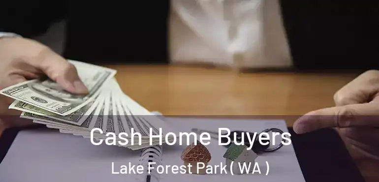  Cash Home Buyers Lake Forest Park ( WA )