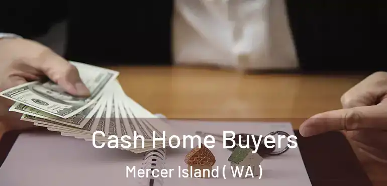  Cash Home Buyers Mercer Island ( WA )
