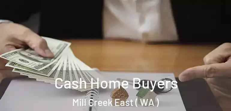 Cash Home Buyers Mill Creek East ( WA )