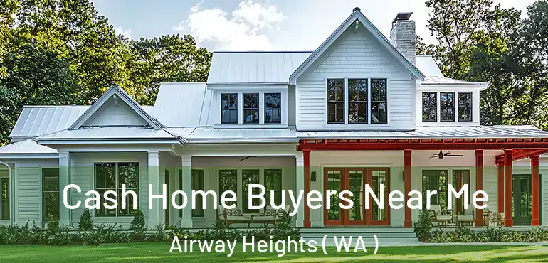  Cash Home Buyers Near Me Airway Heights ( WA )