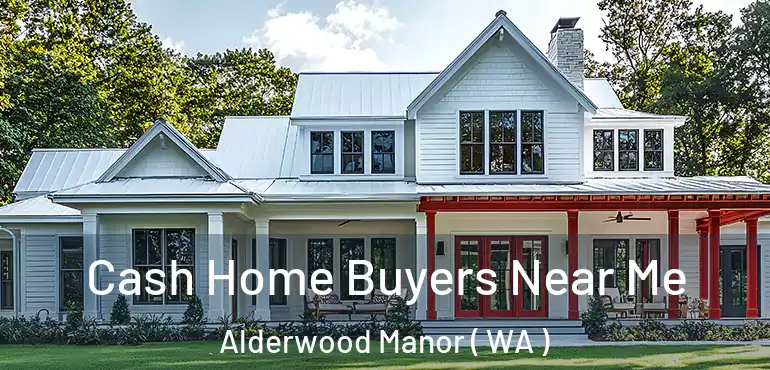  Cash Home Buyers Near Me Alderwood Manor ( WA )
