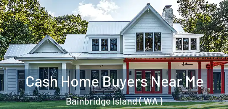  Cash Home Buyers Near Me Bainbridge Island ( WA )