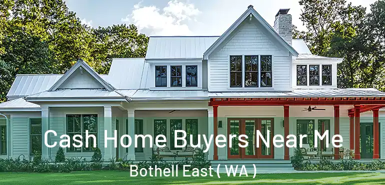  Cash Home Buyers Near Me Bothell East ( WA )