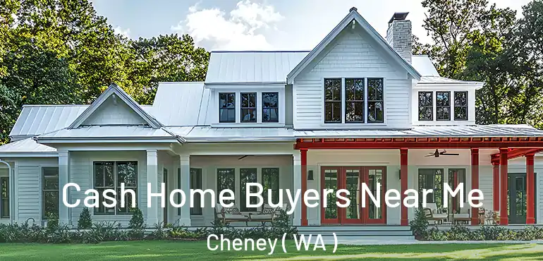  Cash Home Buyers Near Me Cheney ( WA )