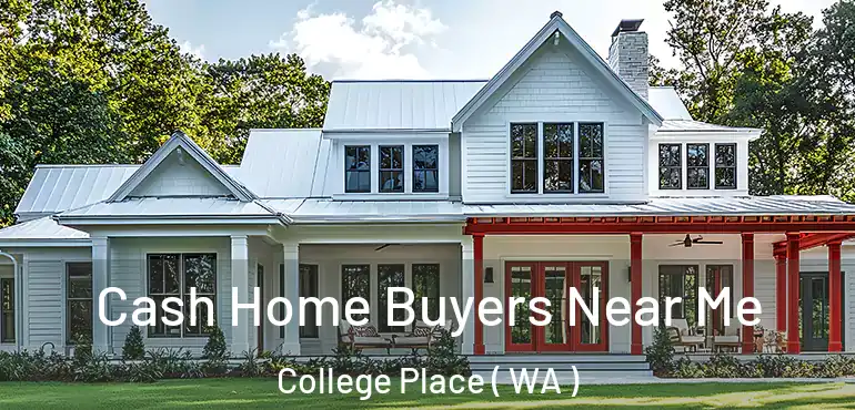  Cash Home Buyers Near Me College Place ( WA )