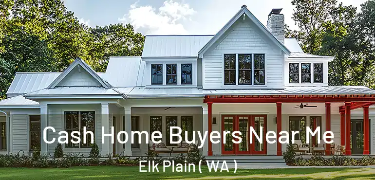  Cash Home Buyers Near Me Elk Plain ( WA )