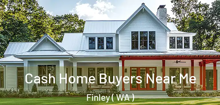 Cash Home Buyers Near Me Finley ( WA )