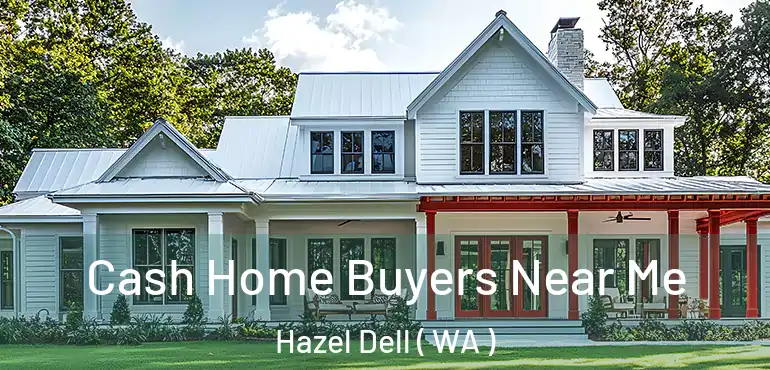  Cash Home Buyers Near Me Hazel Dell ( WA )