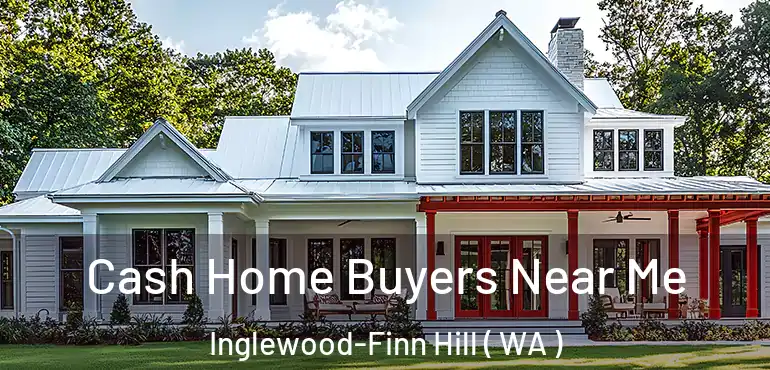  Cash Home Buyers Near Me Inglewood-Finn Hill ( WA )