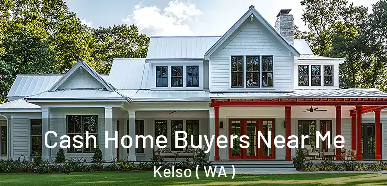  Cash Home Buyers Near Me Kelso ( WA )