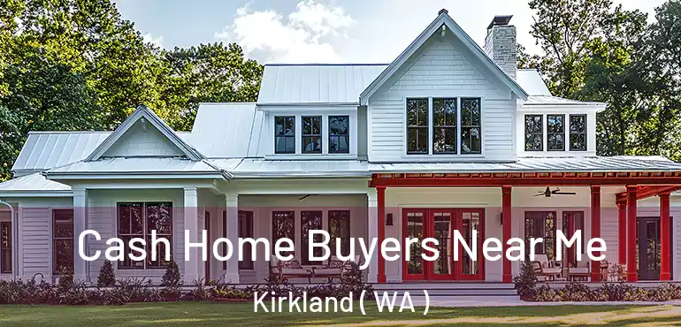  Cash Home Buyers Near Me Kirkland ( WA )