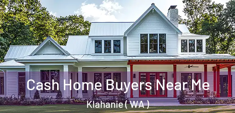  Cash Home Buyers Near Me Klahanie ( WA )