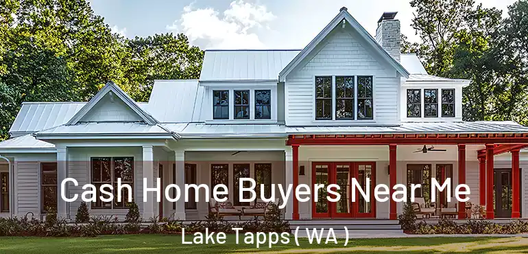  Cash Home Buyers Near Me Lake Tapps ( WA )