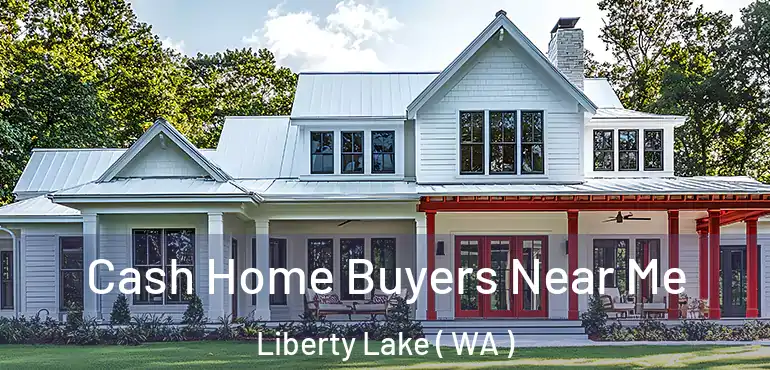  Cash Home Buyers Near Me Liberty Lake ( WA )