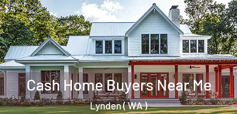  Cash Home Buyers Near Me Lynden ( WA )