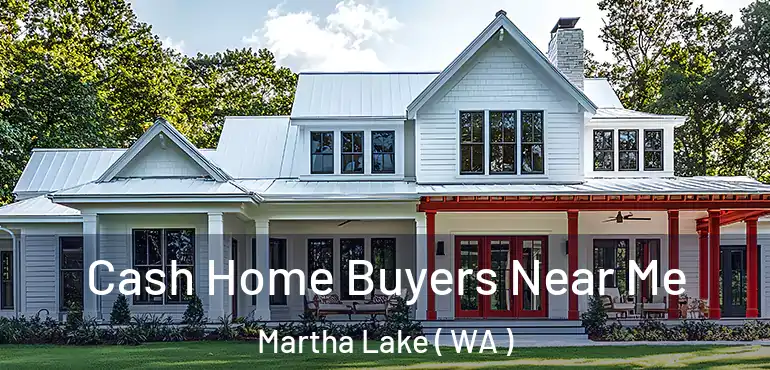  Cash Home Buyers Near Me Martha Lake ( WA )
