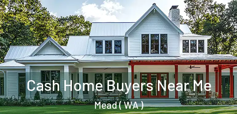  Cash Home Buyers Near Me Mead ( WA )