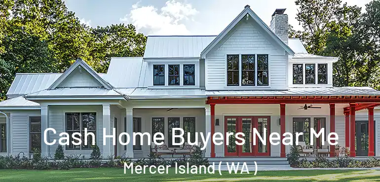  Cash Home Buyers Near Me Mercer Island ( WA )