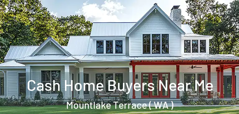  Cash Home Buyers Near Me Mountlake Terrace ( WA )