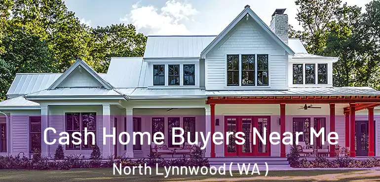  Cash Home Buyers Near Me North Lynnwood ( WA )