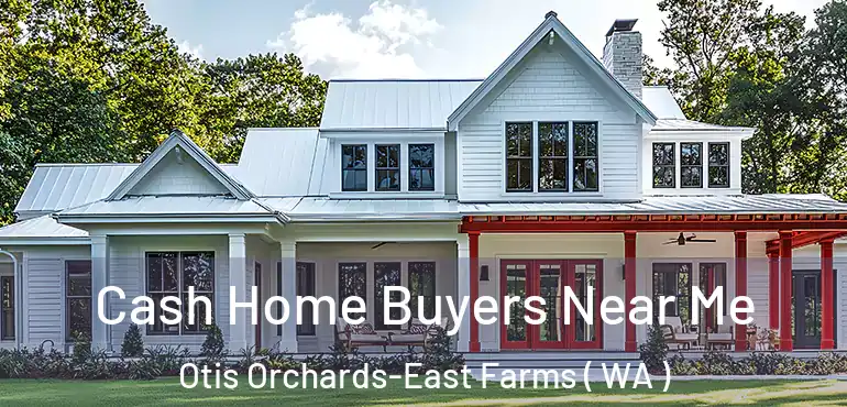 Cash Home Buyers Near Me Otis Orchards-East Farms ( WA )