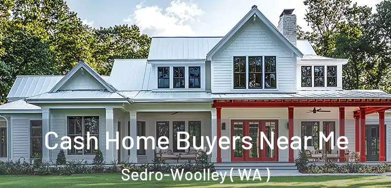  Cash Home Buyers Near Me Sedro-Woolley ( WA )