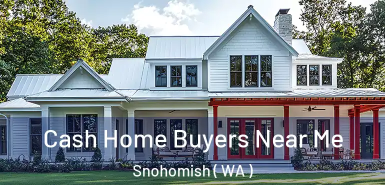  Cash Home Buyers Near Me Snohomish ( WA )
