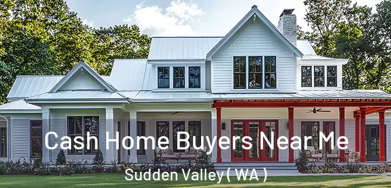  Cash Home Buyers Near Me Sudden Valley ( WA )
