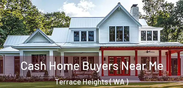  Cash Home Buyers Near Me Terrace Heights ( WA )