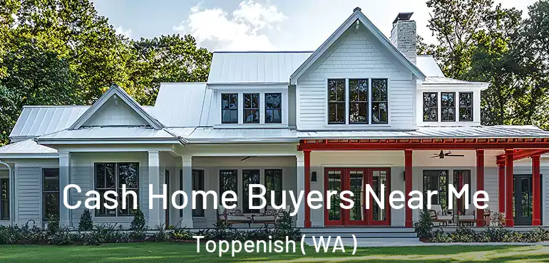  Cash Home Buyers Near Me Toppenish ( WA )