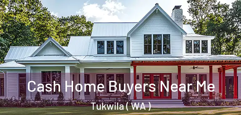  Cash Home Buyers Near Me Tukwila ( WA )