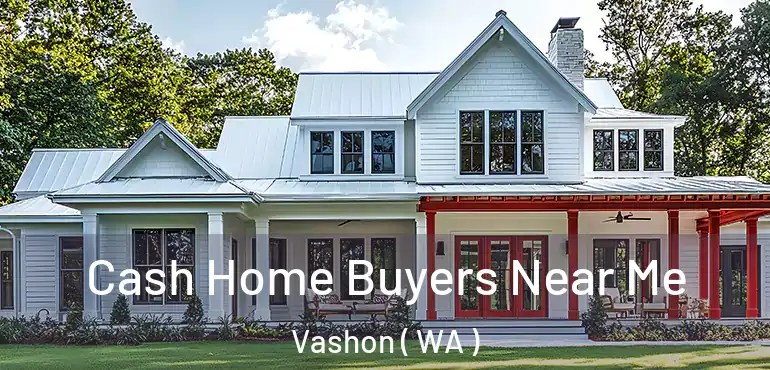  Cash Home Buyers Near Me Vashon ( WA )